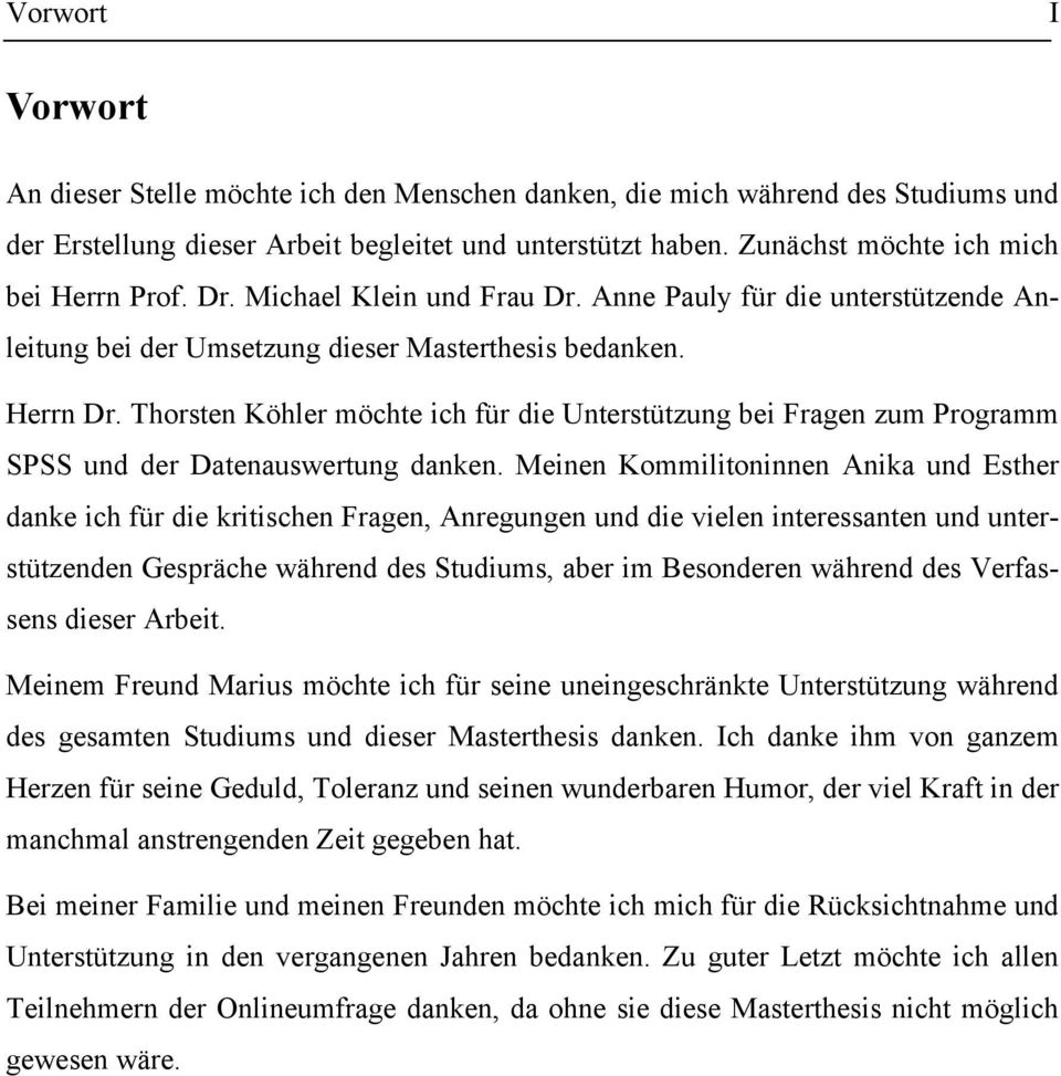 Thorsten Köhler möchte ich für die Unterstützung bei Fragen zum Programm SPSS und der Datenauswertung danken.