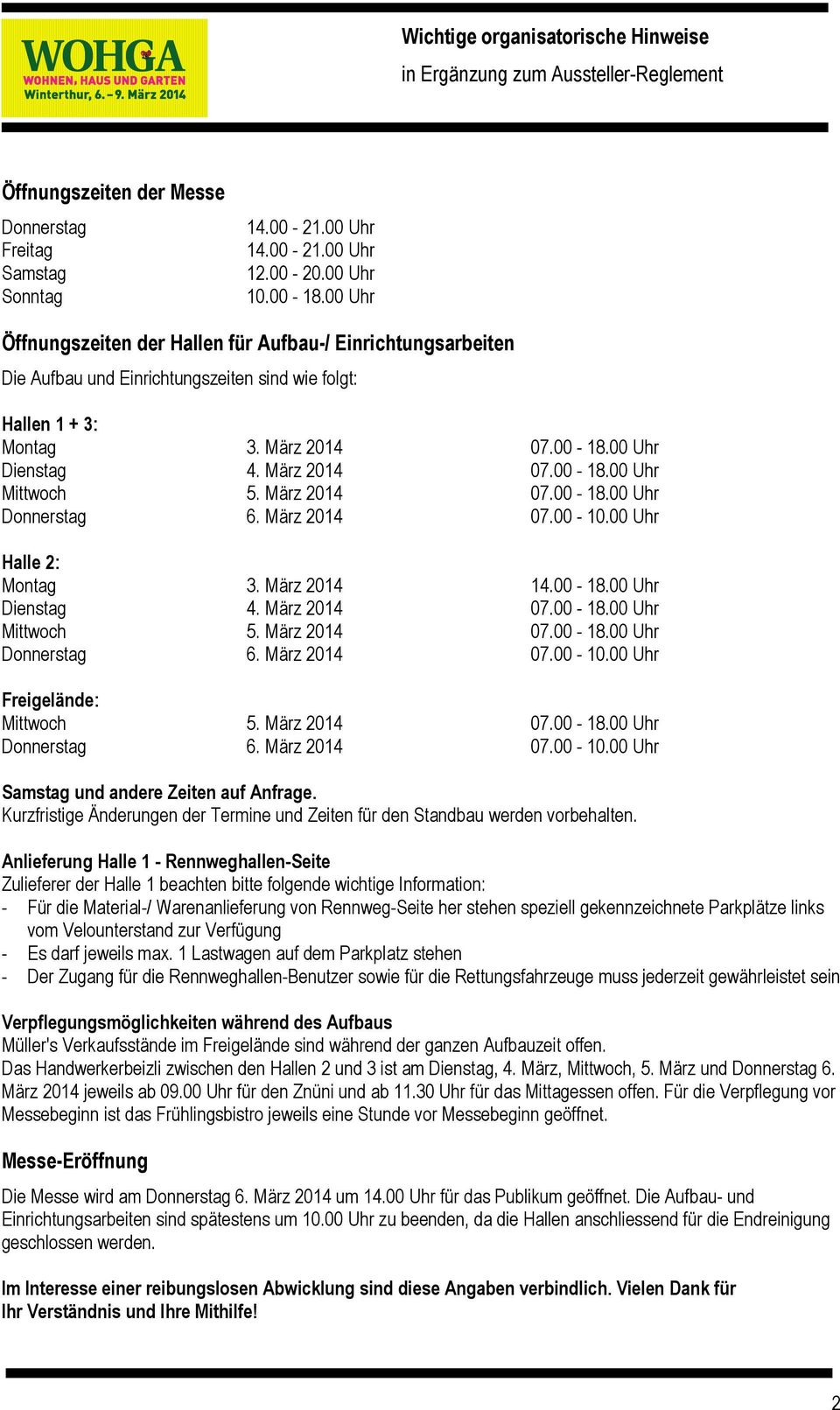 März 2014 07.00-18.00 Uhr Donnerstag 6. März 2014 07.00-10.00 Uhr Halle 2: Montag 3. März 2014 14.00-18.00 Uhr Dienstag 4. März 2014 07.00-18.00 Uhr Mittwoch 5. März 2014 07.00-18.00 Uhr Donnerstag 6. März 2014 07.00-10.00 Uhr Freigelände: Mittwoch 5.