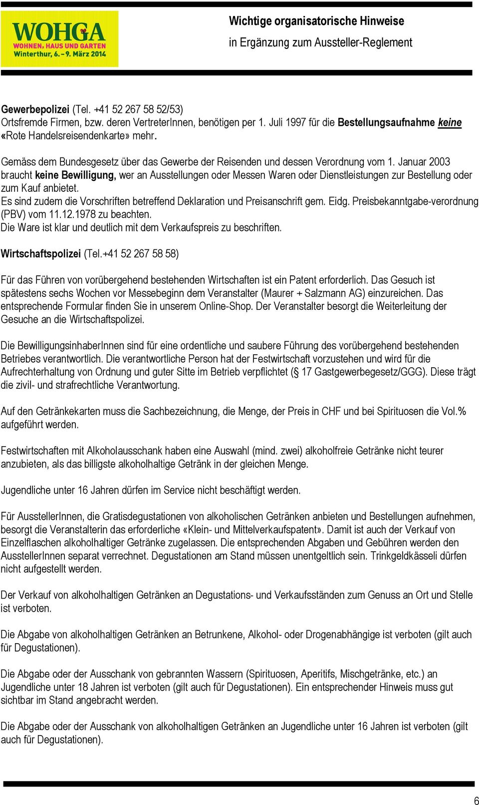 Januar 2003 braucht keine Bewilligung, wer an Ausstellungen oder Messen Waren oder Dienstleistungen zur Bestellung oder zum Kauf anbietet.