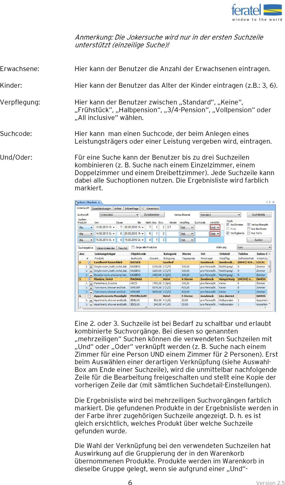 Verpflegung: Suchcode: Und/Oder: Hier kann der Benutzer zwischen Standard, Keine, Frühstück, Halbpension, 3/4-Pension, Vollpension oder All inclusive wählen.