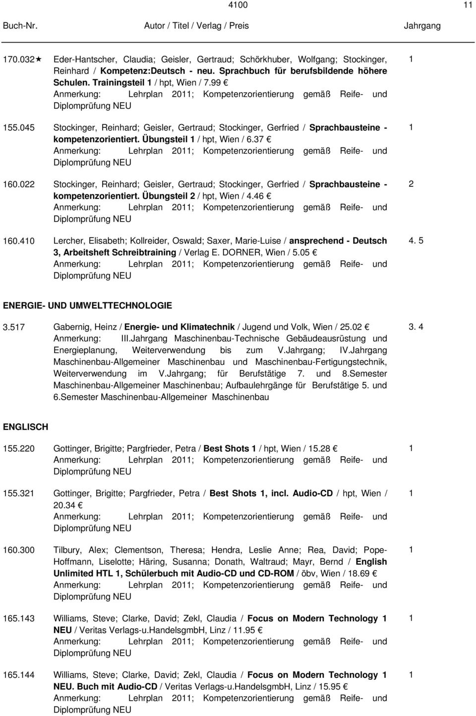 7 ; Kompetenzorientierung gemäß Reife- und 60.0 Stockinger, Reinhard; Geisler, Gertraud; Stockinger, Gerfried / Sprachbausteine - kompetenzorientiert. Übungsteil / hpt, Wien /.