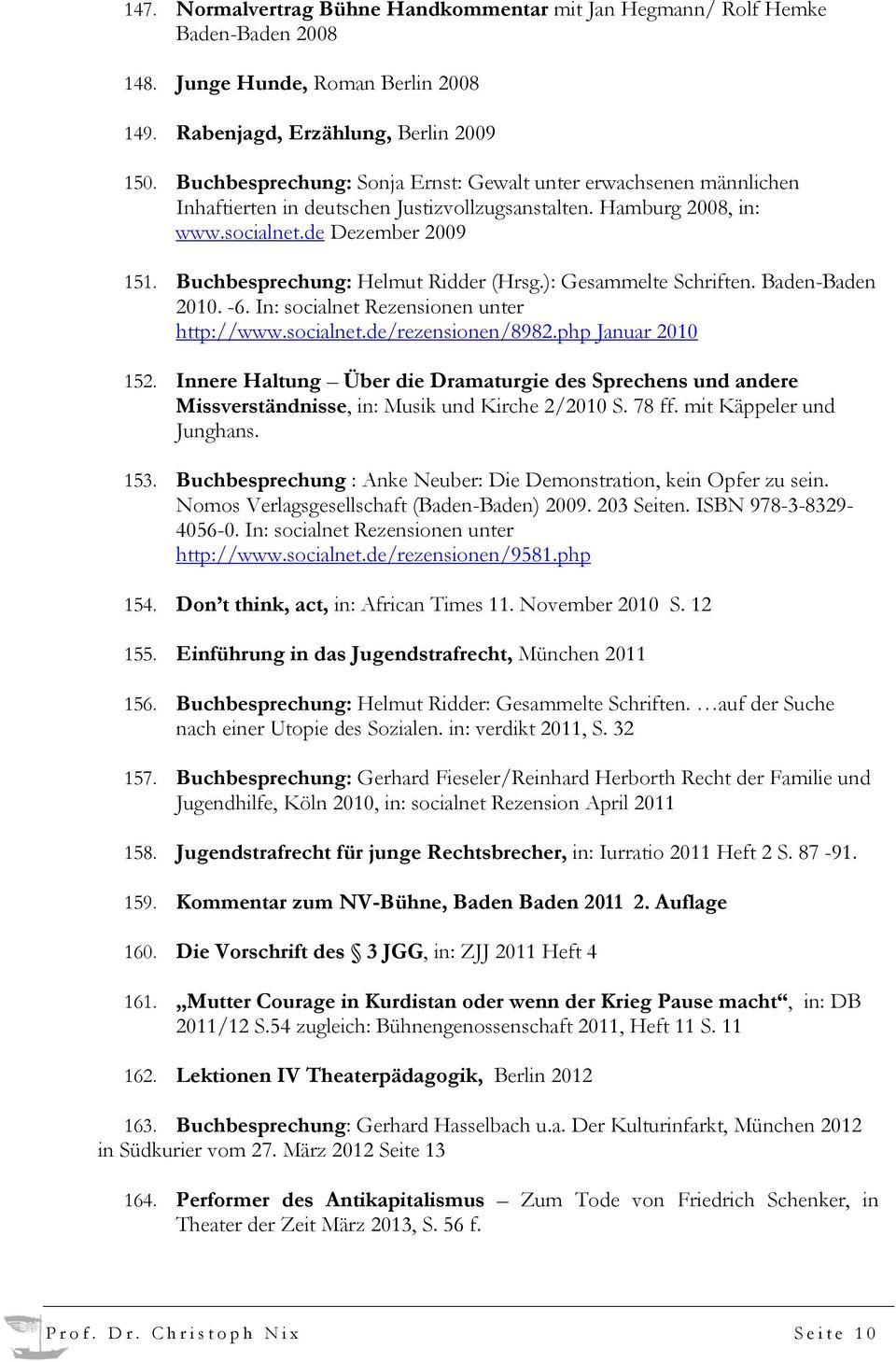 Buchbesprechung: Helmut Ridder (Hrsg.): Gesammelte Schriften. Baden-Baden 2010. -6. In: socialnet Rezensionen unter http://www.socialnet.de/rezensionen/8982.php Januar 2010 152.