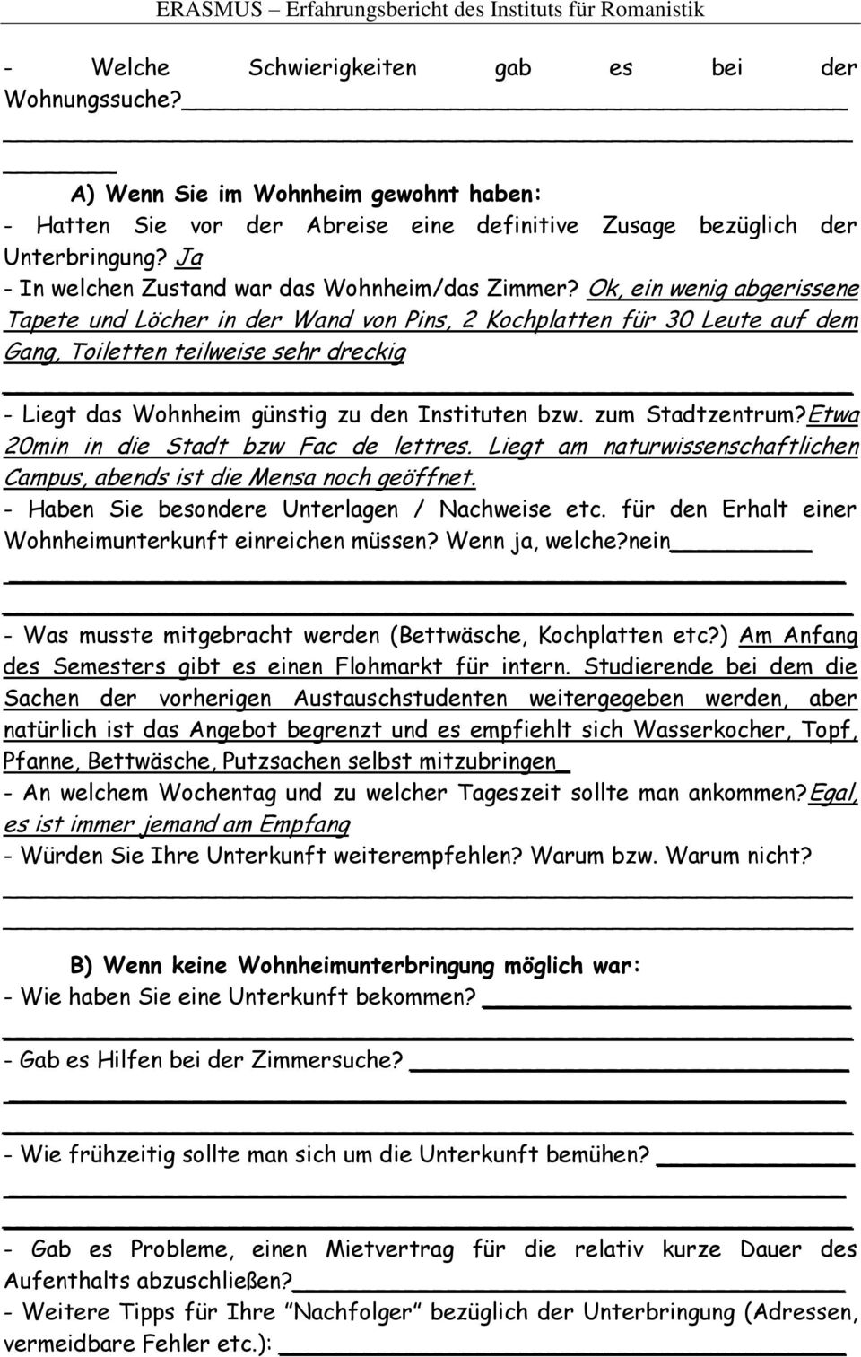 Ok, ein wenig abgerissene Tapete und Löcher in der Wand von Pins, 2 Kochplatten für 30 Leute auf dem Gang, Toiletten teilweise sehr dreckig - Liegt das Wohnheim günstig zu den Instituten bzw.