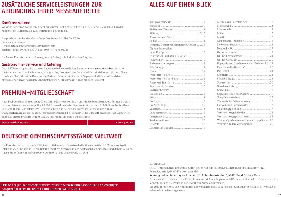 com Telefon: +49 (0) 69 7575-5221/Fax: +49 (0) 69 7575-95221 Die Messe Frankfurt erstellt Ihnen gern auf Anfrage ein individuelles Angebot.