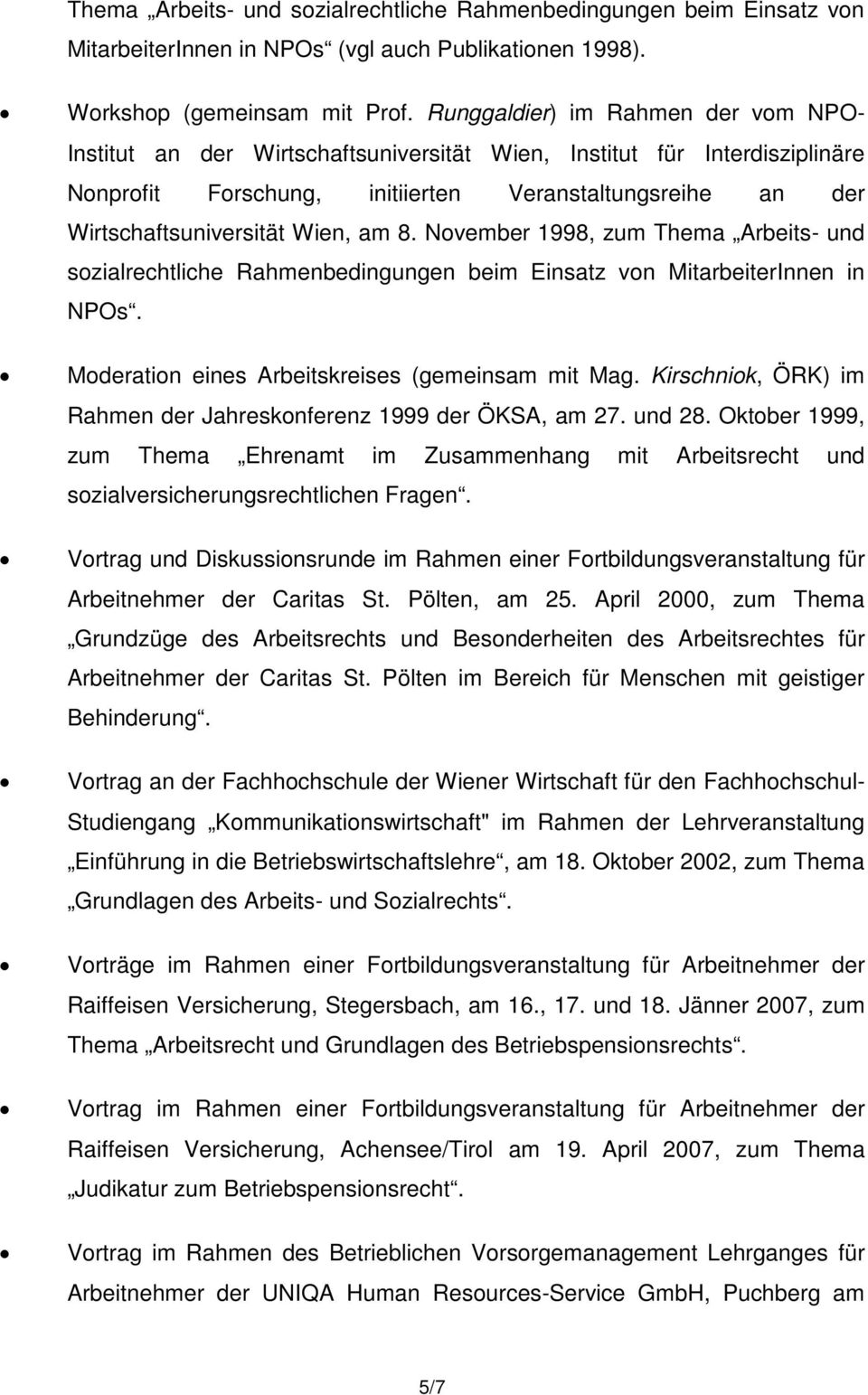 Wien, am 8. November 1998, zum Thema Arbeits- und sozialrechtliche Rahmenbedingungen beim Einsatz von MitarbeiterInnen in NPOs. Moderation eines Arbeitskreises (gemeinsam mit Mag.