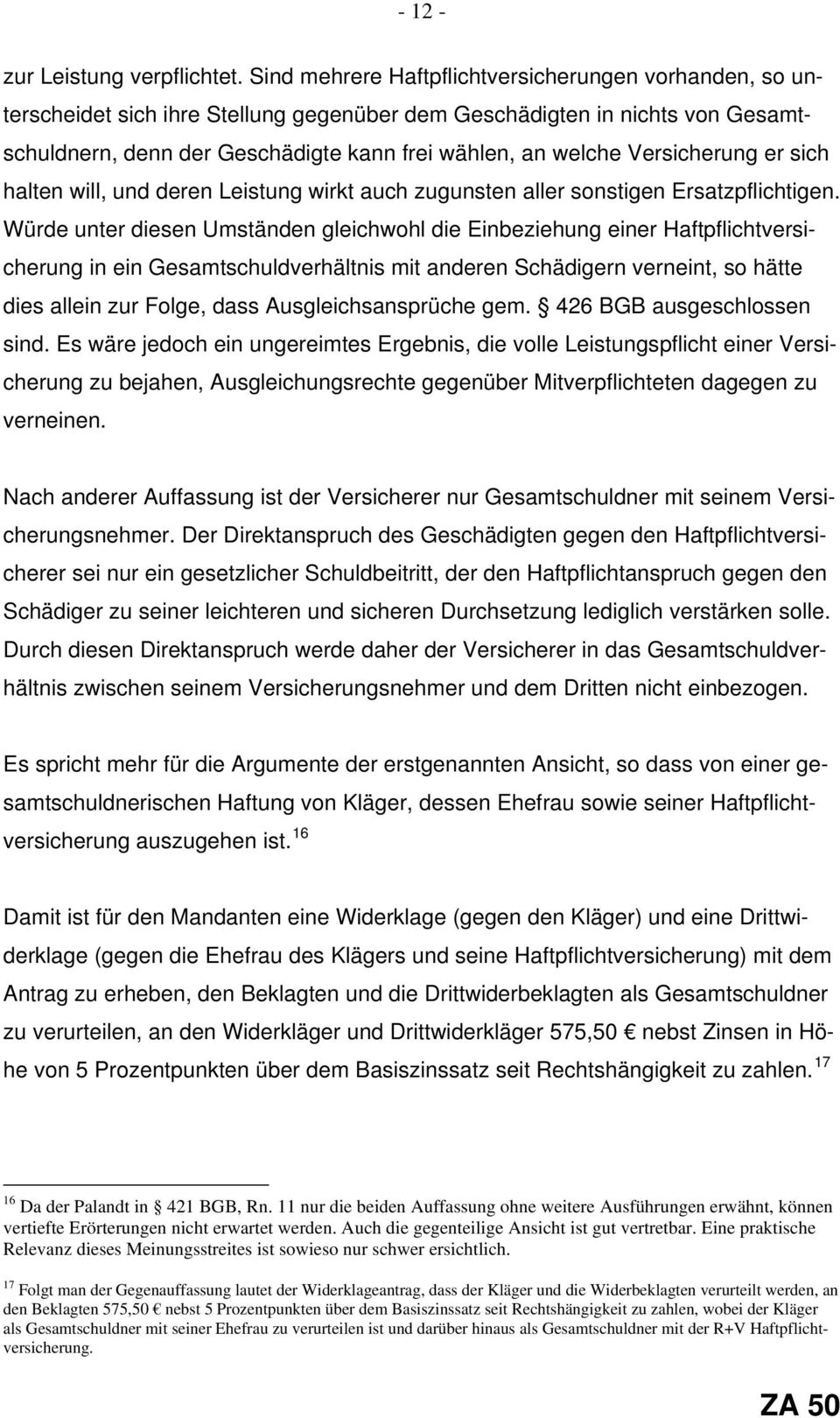 Versicherung er sich halten will, und deren Leistung wirkt auch zugunsten aller sonstigen Ersatzpflichtigen.