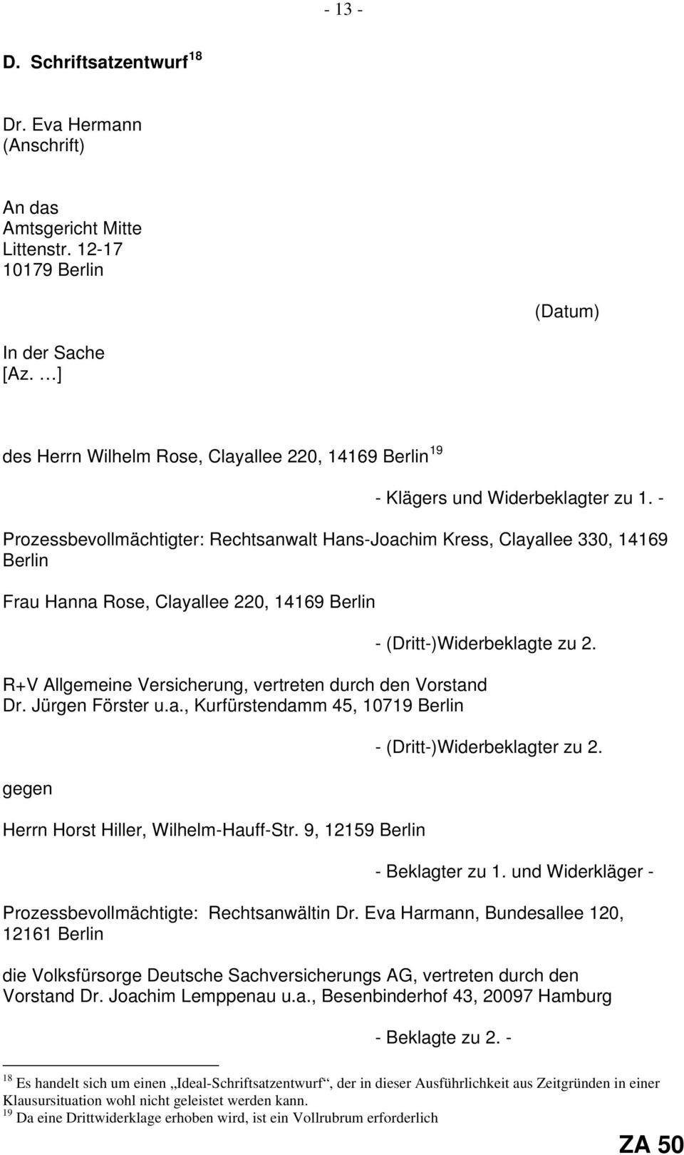 - Prozessbevollmächtigter: Rechtsanwalt Hans-Joachim Kress, Clayallee 330, 14169 Berlin Frau Hanna Rose, Clayallee 220, 14169 Berlin - (Dritt-)Widerbeklagte zu 2.