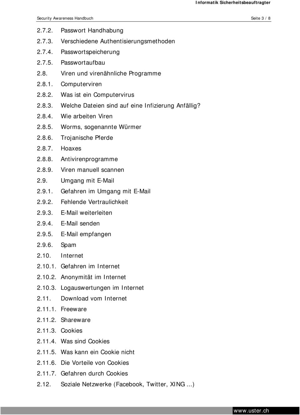 Hoaxes 2.8.8. Antivirenprogramme 2.8.9. Viren manuell scannen 2.9. Umgang mit E-Mail 2.9.1. Gefahren im Umgang mit E-Mail 2.9.2. Fehlende Vertraulichkeit 2.9.3. E-Mail weiterleiten 2.9.4.