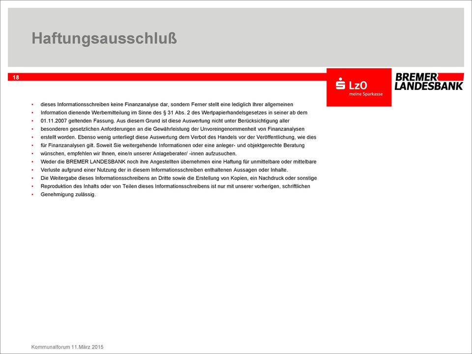 Aus diesem Grund ist diese Auswertung nicht unter Berücksichtigung aller besonderen gesetzlichen Anforderungen an die Gewährleistung der Unvoreingenommenheit von Finanzanalysen erstellt worden.