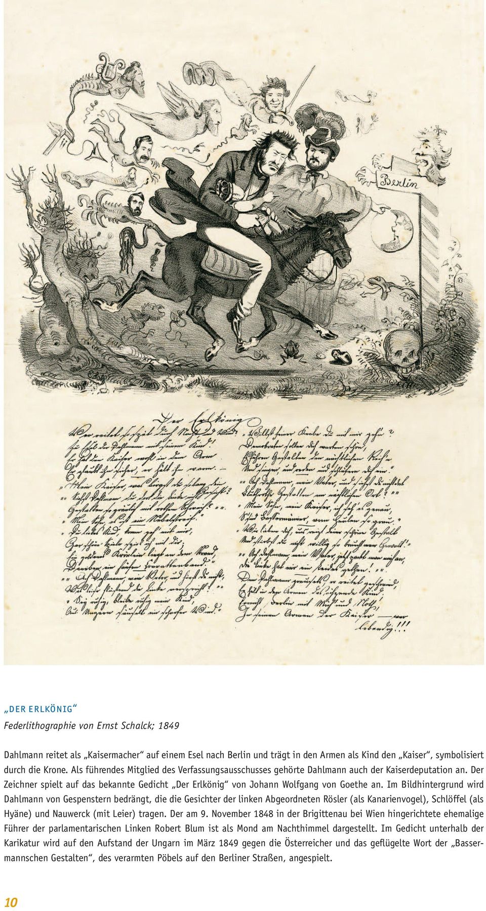 Im Bildhintergrund wird Dahlmann von Gespenstern bedrängt, die die Gesichter der linken Abgeordneten Rösler (als Kanarienvogel), Schlöffel (als Hyäne) und Nauwerck (mit Leier) tragen. Der am 9.
