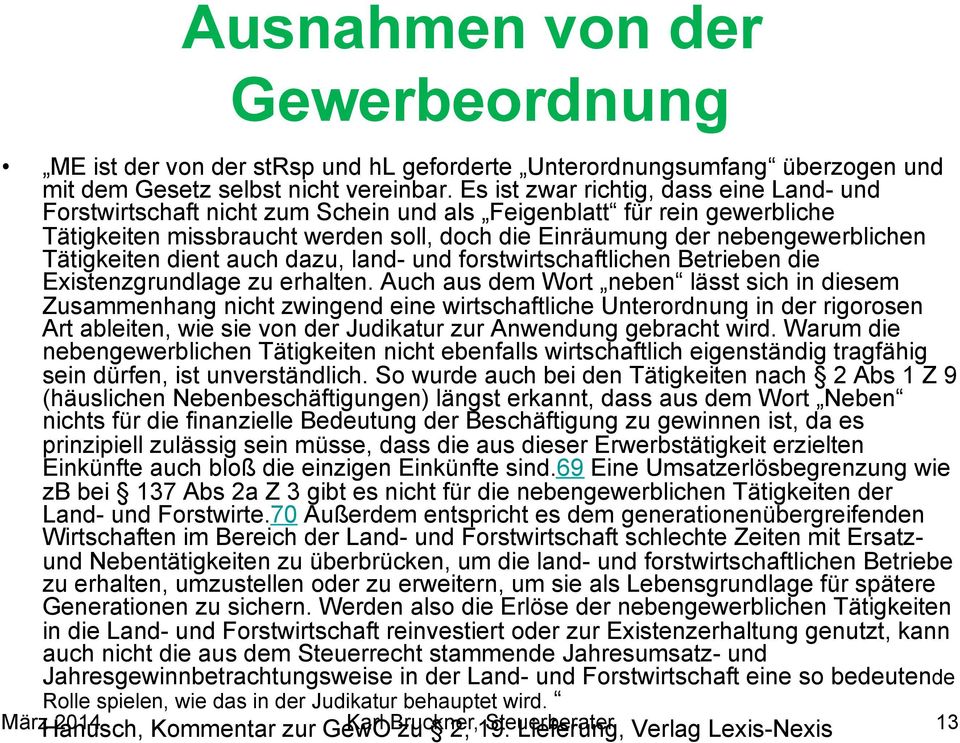 Tätigkeiten dient auch dazu, land- und forstwirtschaftlichen Betrieben die Existenzgrundlage zu erhalten.