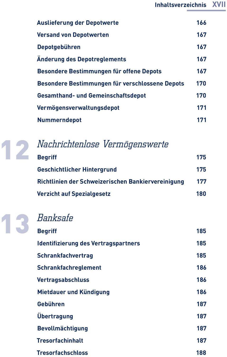 Geschichtlicher Hintergrund 175 Richtlinien der Schweizerischen Bankiervereinigung 177 Verzicht auf Spezialgesetz 180 13 Banksafe Begriff 185 Identifizierung des Vertragspartners 185