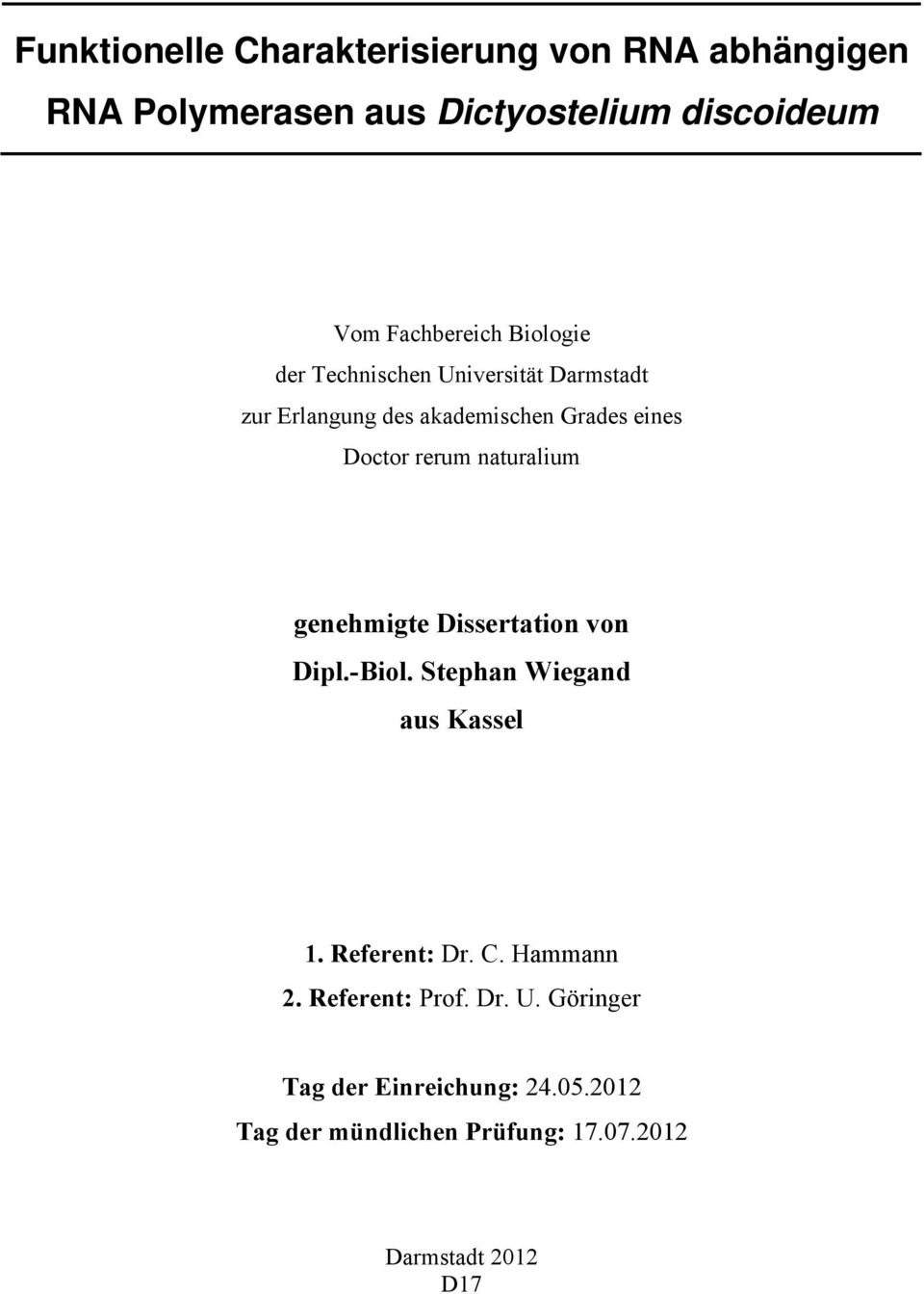naturalium genehmigte Dissertation von Dipl.-Biol. Stephan Wiegand aus Kassel 1. Referent: Dr. C. Hammann 2.