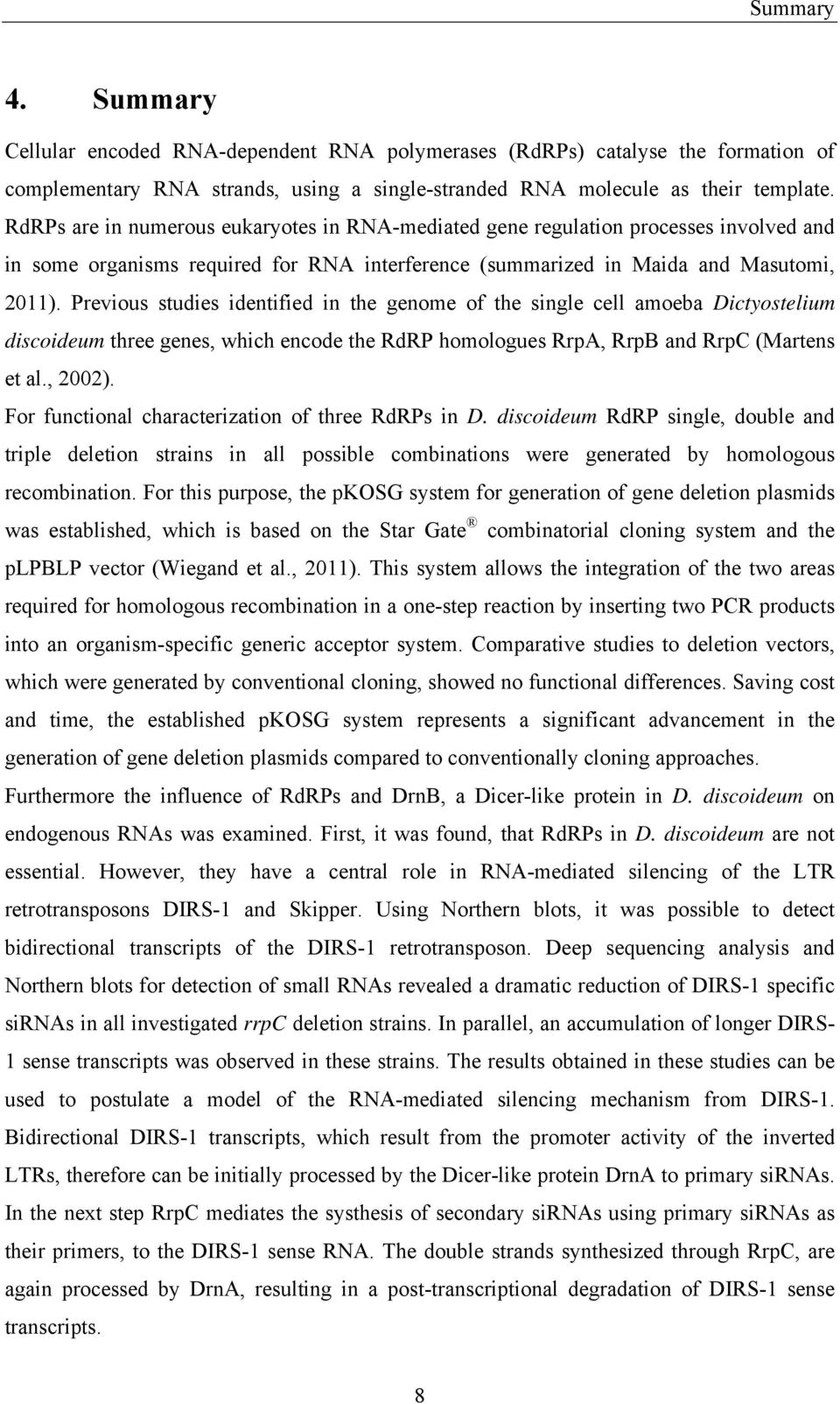 Previous studies identified in the genome of the single cell amoeba Dictyostelium discoideum three genes, which encode the RdRP homologues RrpA, RrpB and RrpC (Martens et al., 2002).