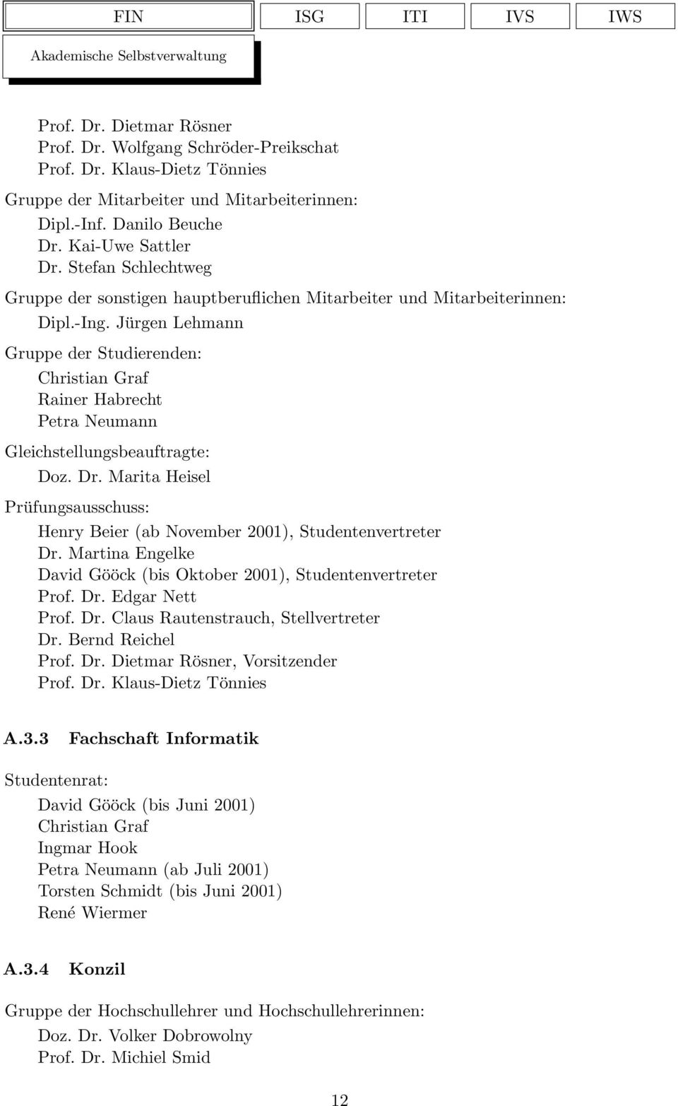 Jürgen Lehmann Gruppe der Studierenden: Christian Graf Rainer Habrecht Petra Neumann Gleichstellungsbeauftragte: Doz. Dr.