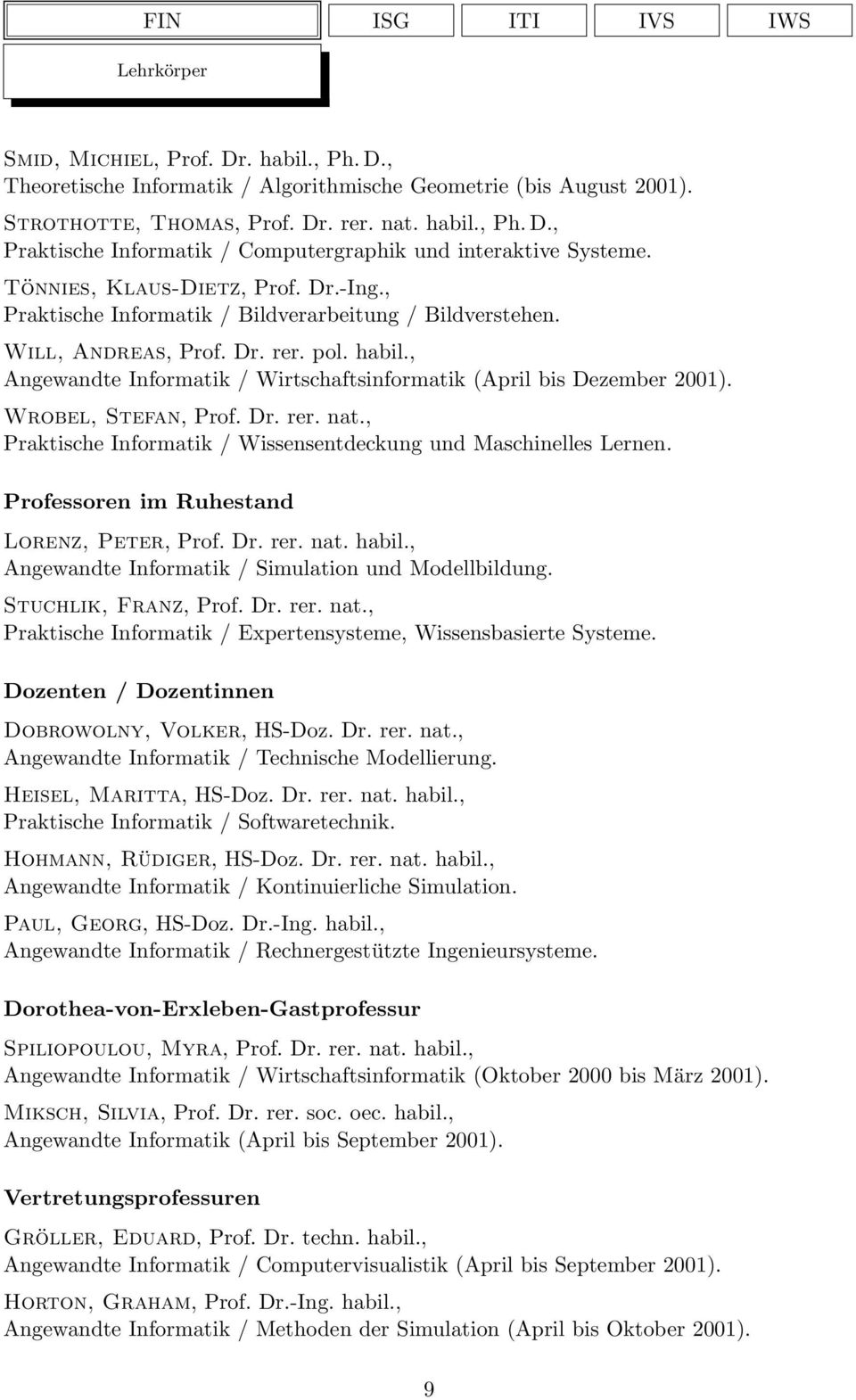 , Angewandte Informatik / Wirtschaftsinformatik (April bis Dezember 2001). Wrobel, Stefan, Prof. Dr. rer. nat., Praktische Informatik / Wissensentdeckung und Maschinelles Lernen.