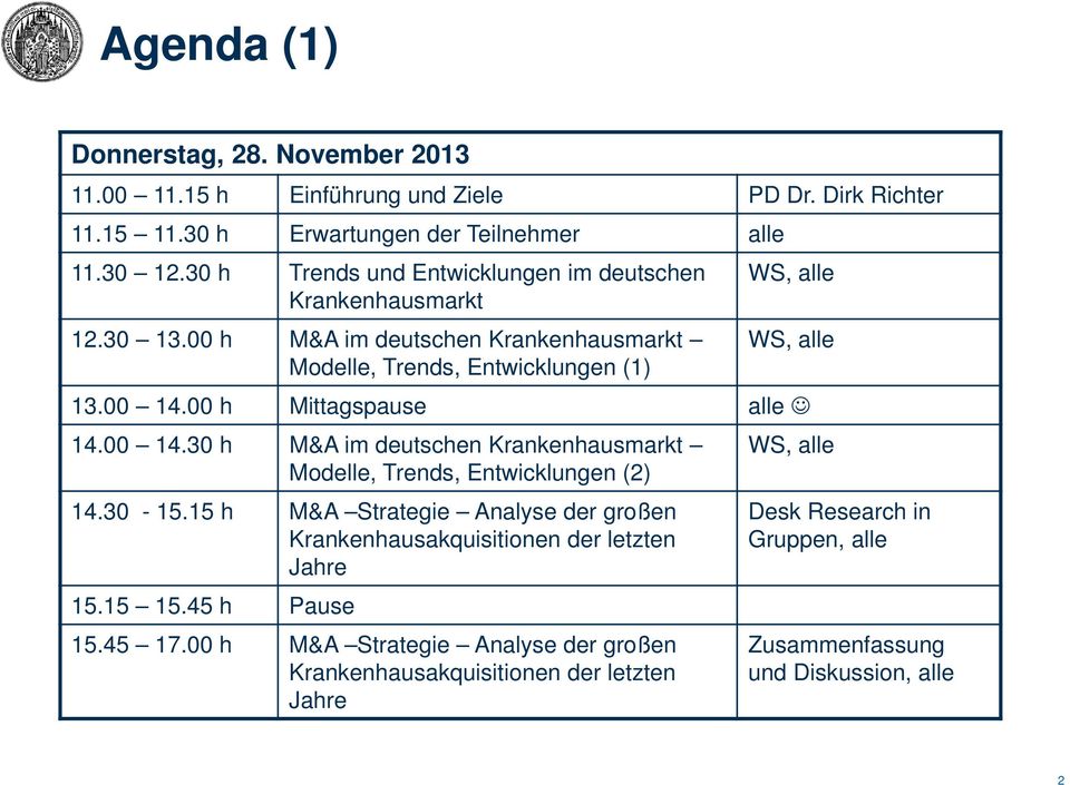 00 h Mittagspause alle 14.00 14.30 h M&A im deutschen Krankenhausmarkt Modelle, Trends, Entwicklungen (2) 14.30-15.