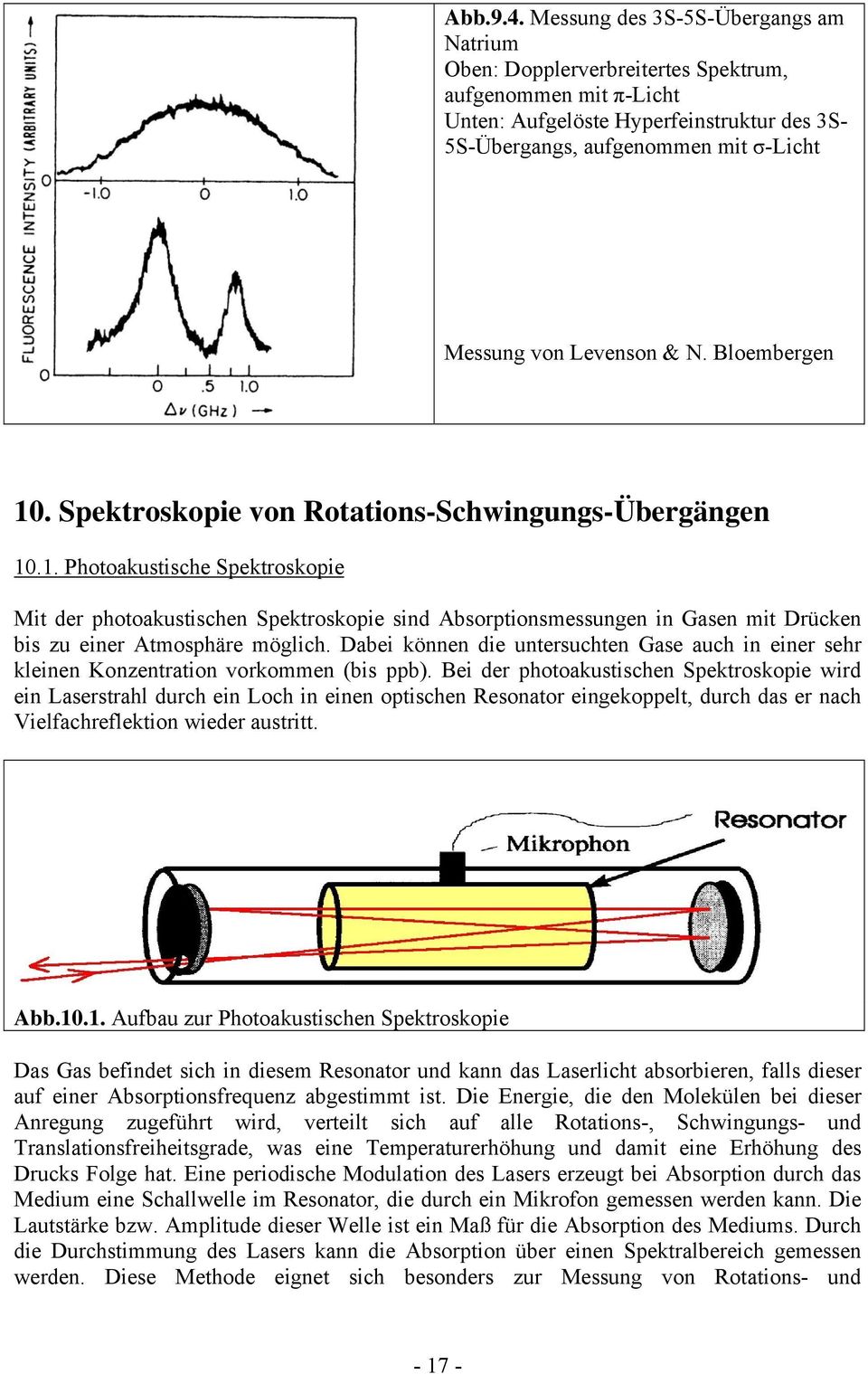 Levenson & N. Bloembergen 10. Spektroskopie von Rotations-Schwingungs-Übergängen 10.1. Photoakustische Spektroskopie Mit der photoakustischen Spektroskopie sind Absorptionsmessungen in Gasen mit Drücken bis zu einer Atmosphäre möglich.