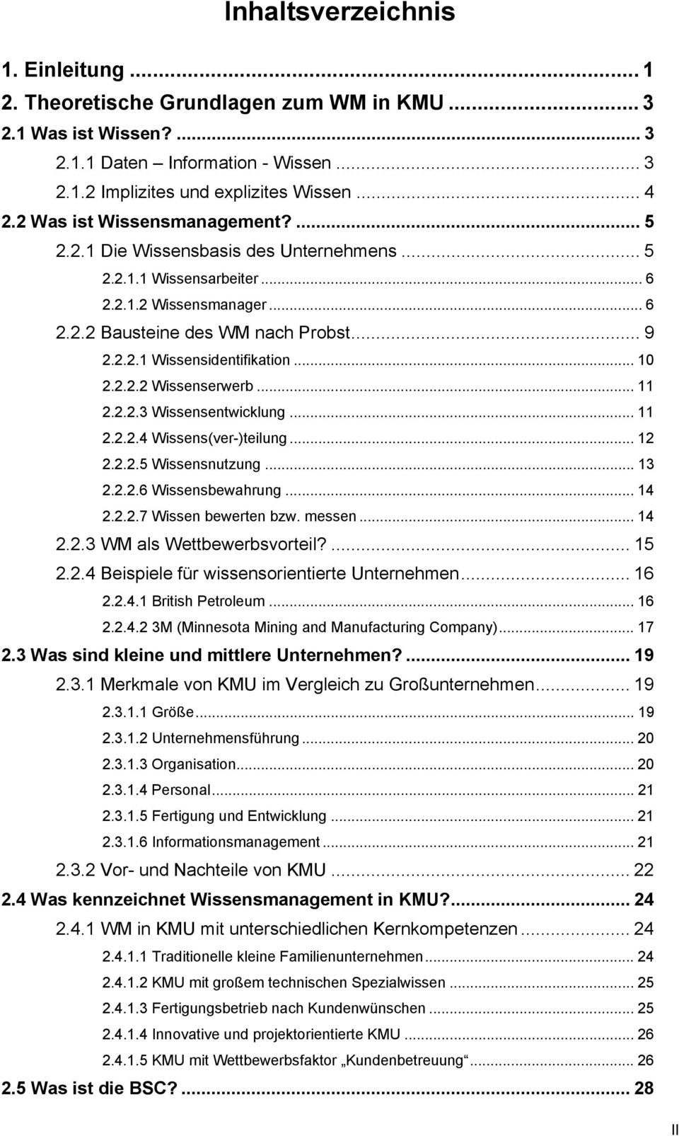 .. Wissenserwerb......3 Wissensentwicklung......4 Wissens(ver-)teilung......5 Wissensnutzung... 3...6 Wissensbewahrung... 4...7 Wissen bewerten bzw. messen... 4..3 WM als Wettbewerbsvorteil?... 5.