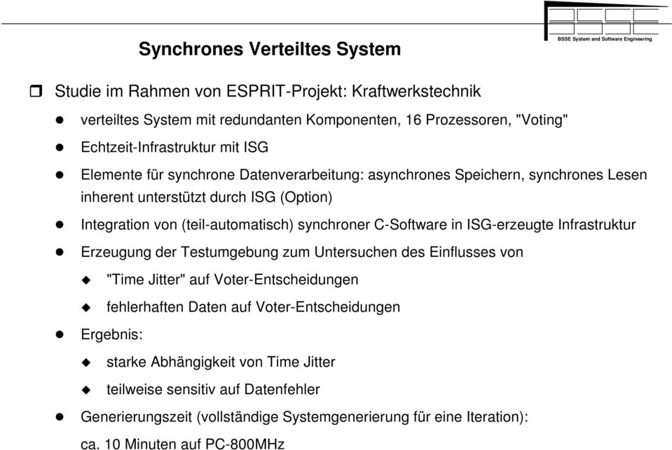 C-Software in ISG-ereugte Infrastruktur Ereugung der Testumgebung um Untersuchen des Einflusses von "Time Jitter" auf Voter-Entscheidungen fehlerhaften Daten auf