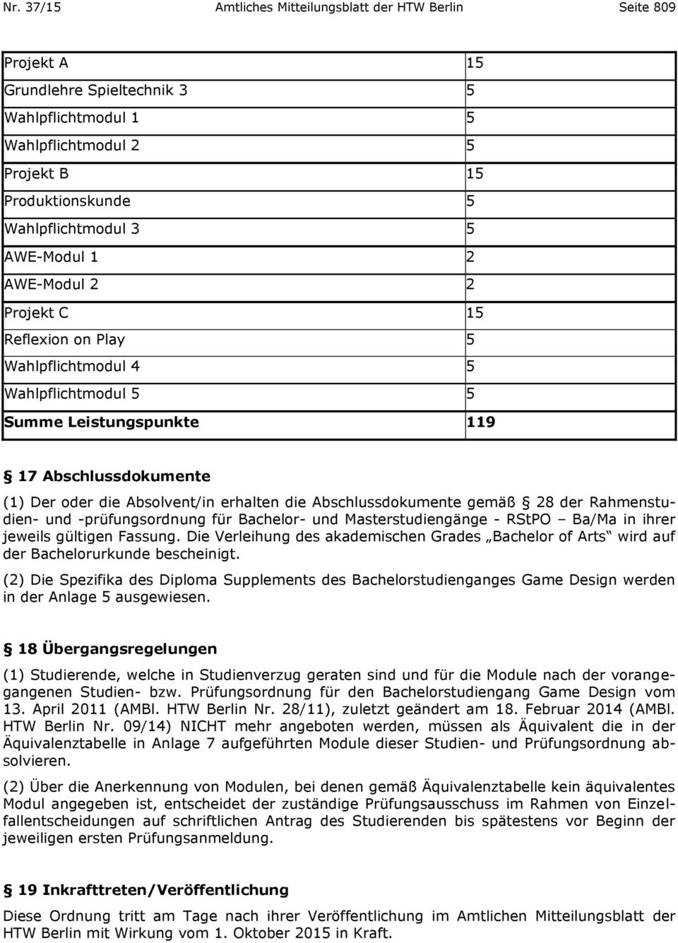 Abschlussdokumente gemäß 28 der Rahmenstudien- und -prüfungsordnung für Bachelor- und Masterstudiengänge - RStPO Ba/Ma in ihrer jeweils gültigen Fassung.