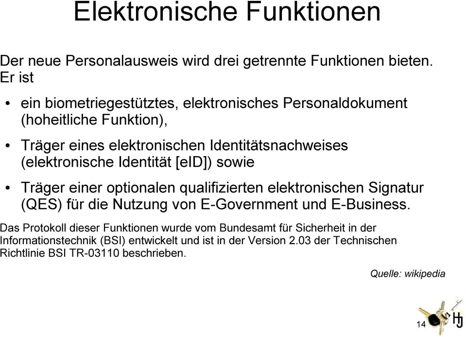 (elektronische Identität [eid]) sowie Träger einer optionalen qualifizierten elektronischen Signatur (QES) für die Nutzung von E-Government und