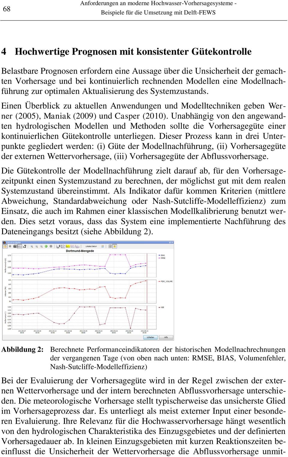 Einen Überblick zu aktuellen Anwendungen und Modelltechniken geben Werner (2005), Maniak (2009) und Casper (2010).