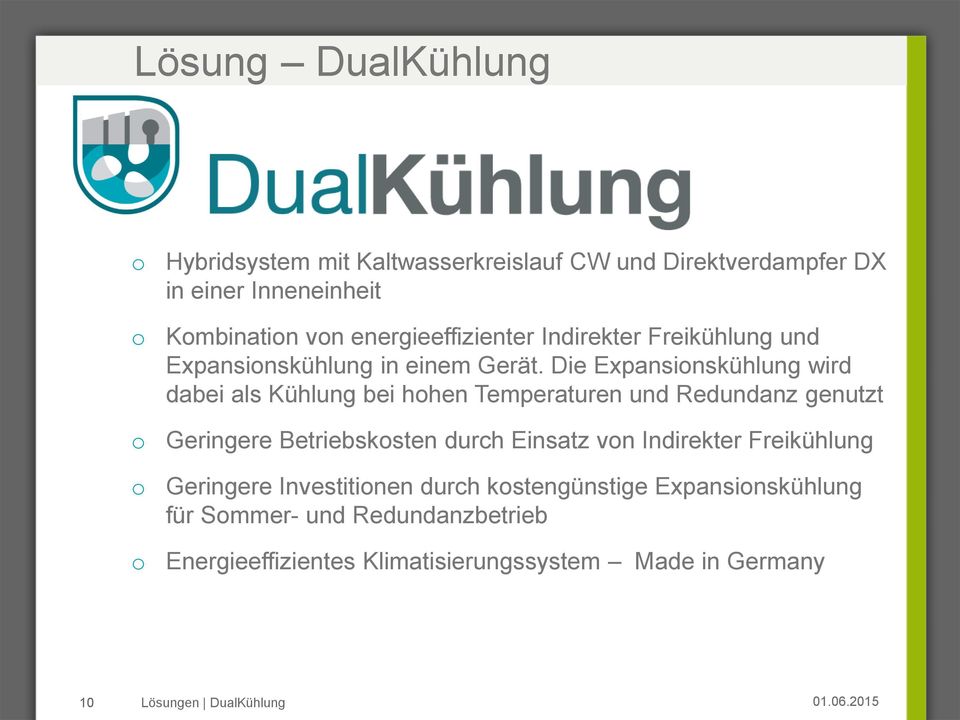 Die Expansinskühlung wird dabei als Kühlung bei hhen Temperaturen und Redundanz genutzt Geringere Betriebsksten durch Einsatz vn