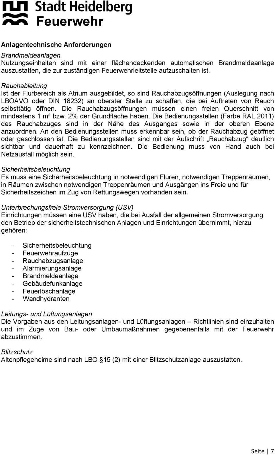 öffnen. Die Rauchabzugsöffnungen müssen einen freien Querschnitt von mindestens 1 m² bzw. 2% der Grundfläche haben.