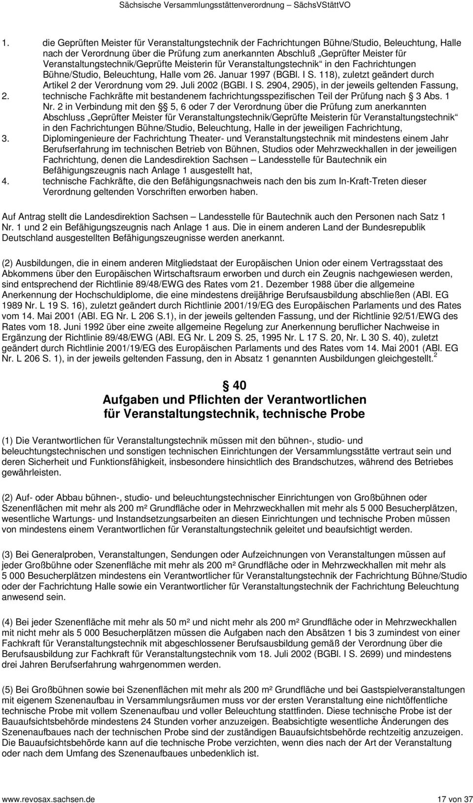 118), zuletzt geändert durch Artikel 2 der Verordnung vom 29. Juli 2002 (BGBl. I S. 2904, 2905), in der jeweils geltenden Fassung, 2.