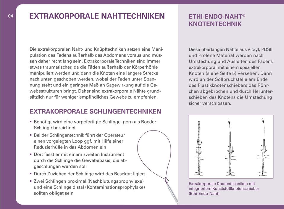 Faden unter Spannung steht und ein geringes Maß an Sägewirkung auf die Gewebestrukturen bringt. Daher sind extrakorporale Nähte grundsätzlich nur für weniger empfindliches Gewebe zu empfehlen.