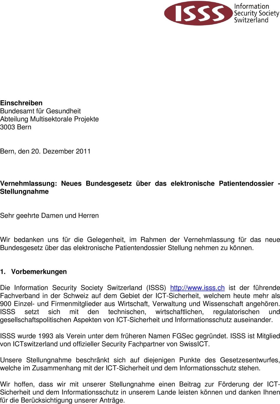 Vernehmlassung für das neue Bundesgesetz über das elektronische Patientendossier Stellung nehmen zu können. 1. Vorbemerkungen Die Information Security Society Switzerland (ISSS) http://www.isss.