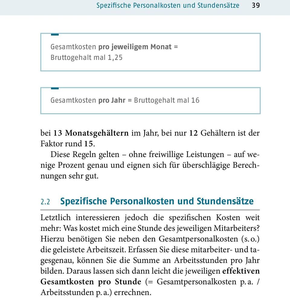 2 Spezifische Personalkosten und Stundensätze Letztlich interessieren jedoch die spezifischen Kosten weit mehr: Was kostet mich eine Stunde des jeweiligen Mitarbeiters?