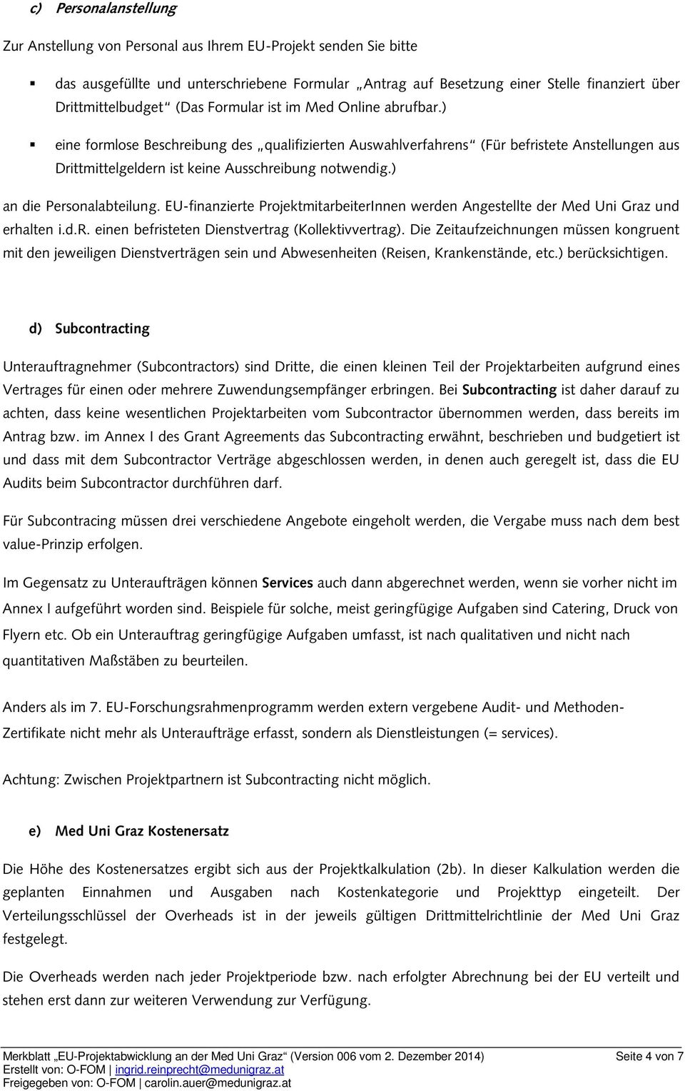 ) eine formlose Beschreibung des qualifizierten Auswahlverfahrens (Für befristete Anstellungen aus Drittmittelgeldern ist keine Ausschreibung notwendig.) an die Personalabteilung.