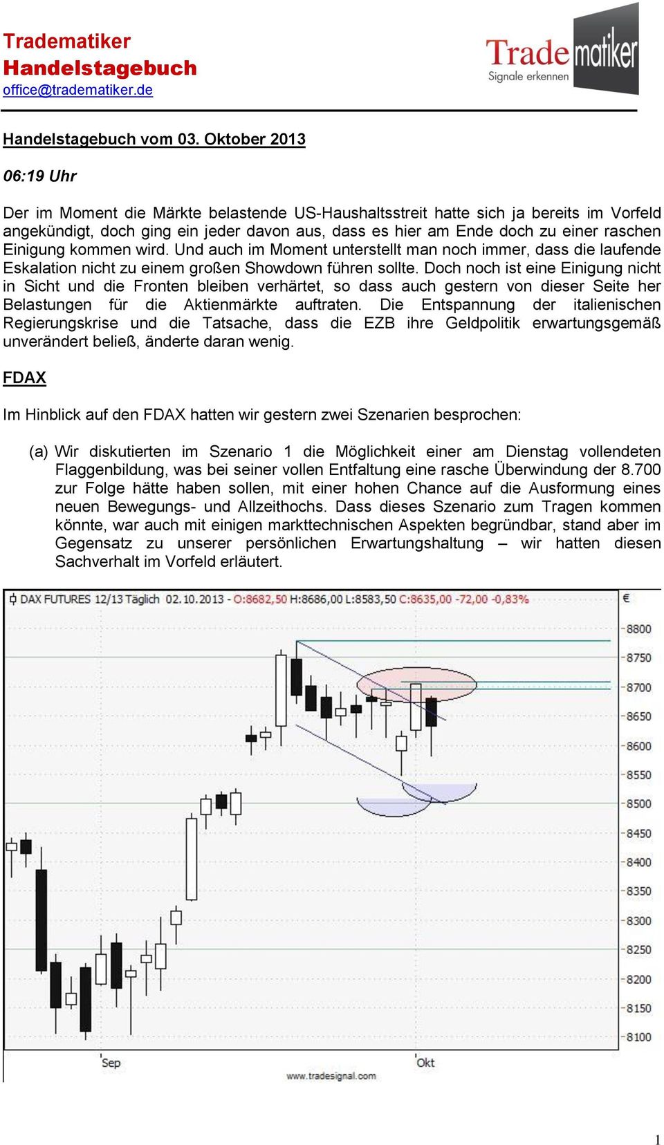 Einigung kommen wird. Und auch im Moment unterstellt man noch immer, dass die laufende Eskalation nicht zu einem großen Showdown führen sollte.