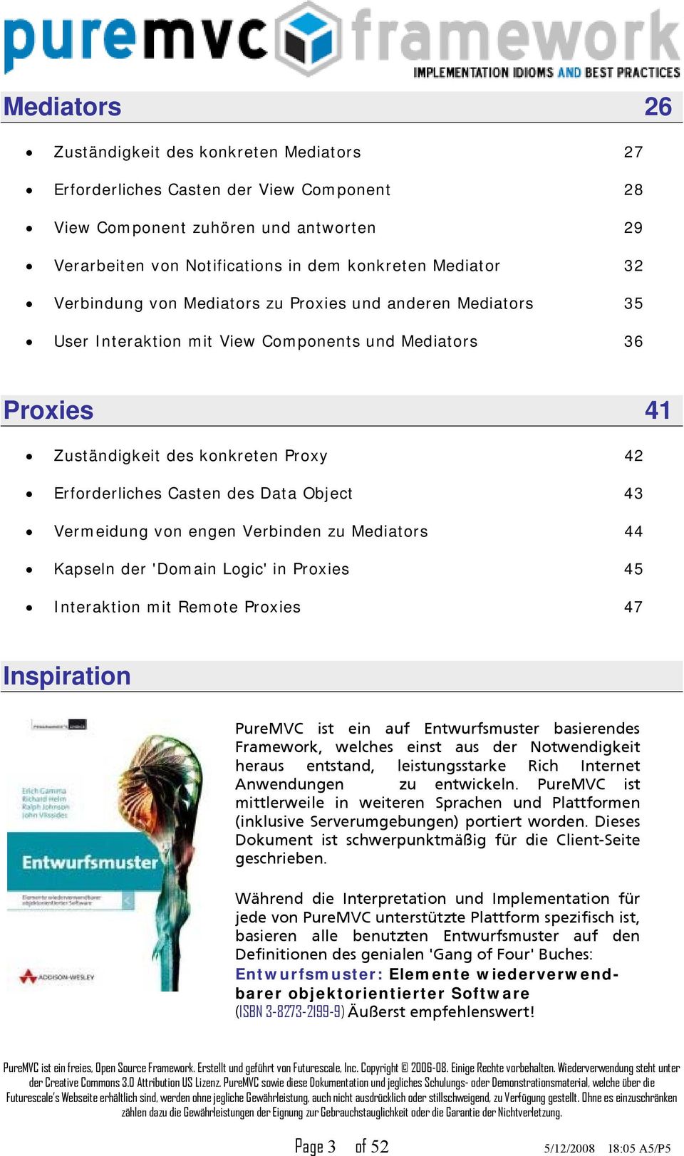 Object 43 Vermeidung von engen Verbinden zu Mediators 44 Kapseln der 'Domain Logic' in Proxies 45 Interaktion mit Remote Proxies 47 Inspiration PureMVC ist ein auf Entwurfsmuster basierendes