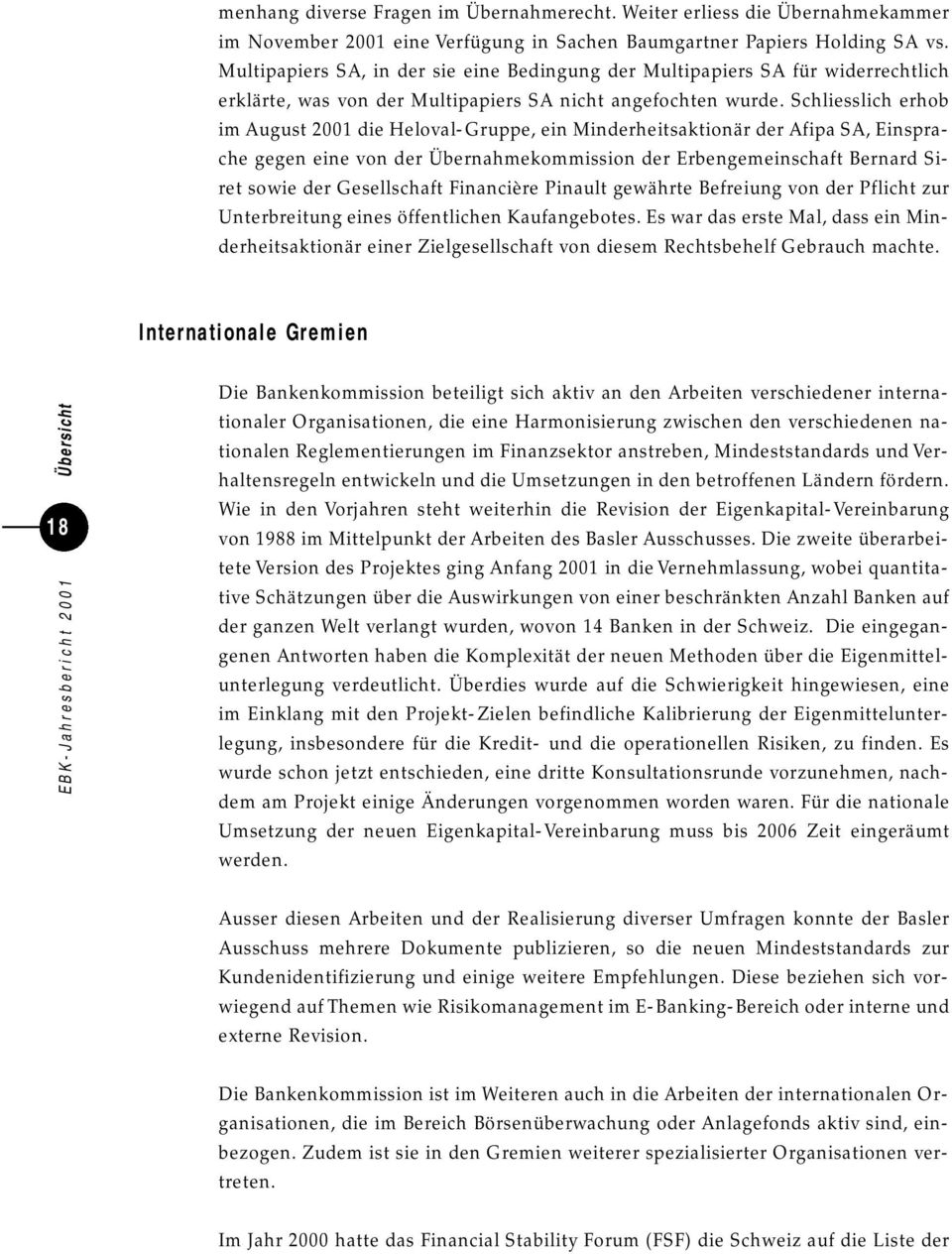 Schliesslich erhob im August 2001 die Heloval-Gruppe, ein Minderheitsaktionär der Afipa SA, Einsprache gegen eine von der Übernahmekommission der Erbengemeinschaft Bernard Siret sowie der