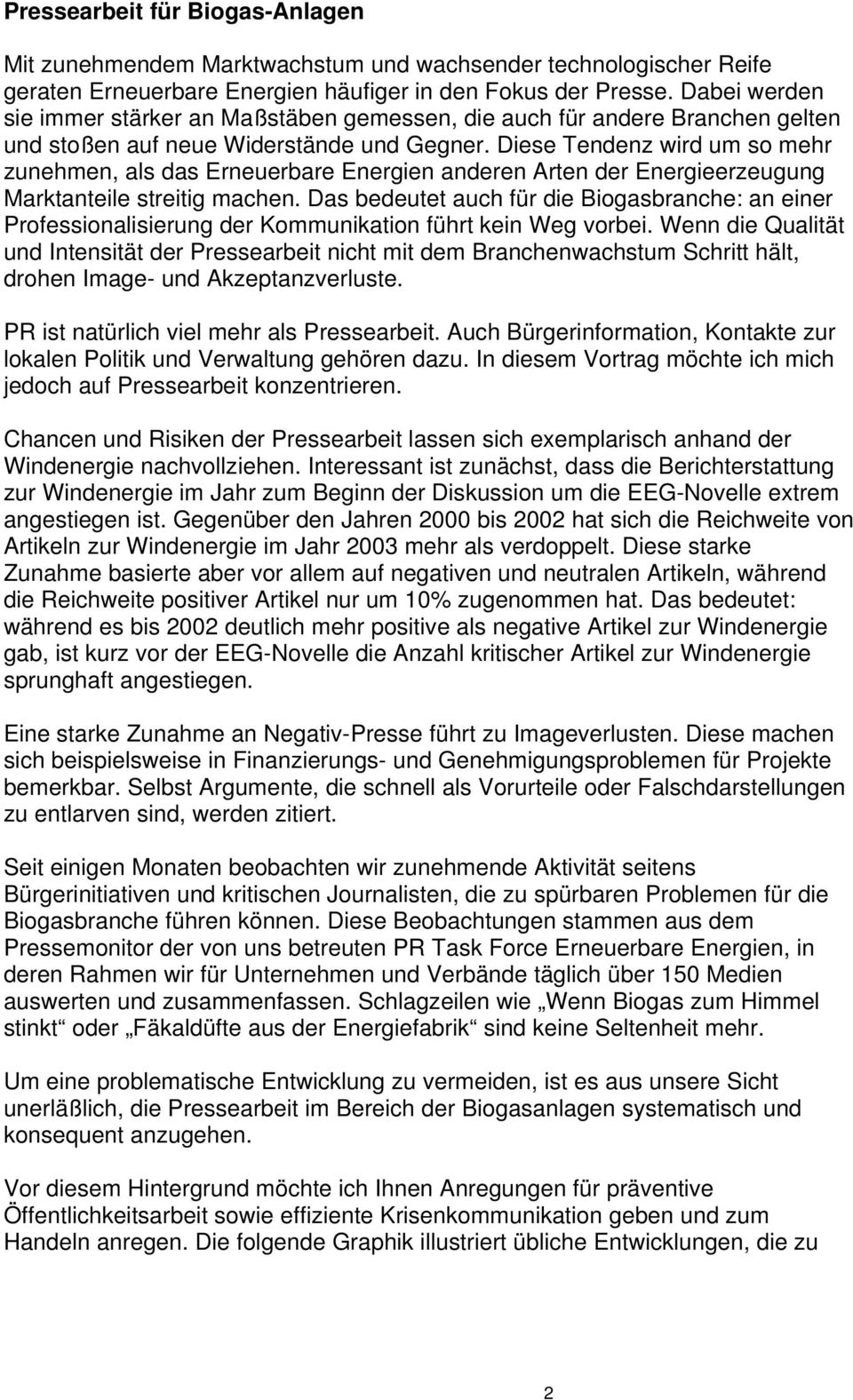 Diese Tendenz wird um so mehr zunehmen, als das Erneuerbare Energien anderen Arten der Energieerzeugung Marktanteile streitig machen.