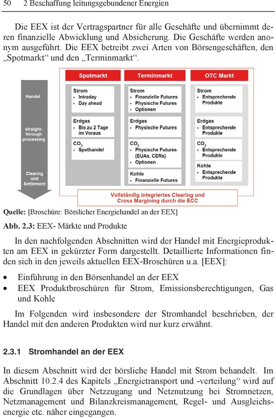 3: EEX- Märkte und Produkte In den nachfolgenden Abschnitten wird der Handel mit Energieprodukten am EEX in gekürzter Form dargestellt.