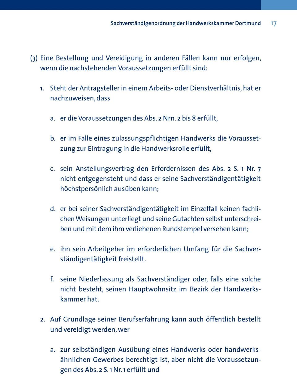 er im Falle eines zulassungspflichtigen Handwerks die Voraussetzung zur Eintragung in die Handwerksrolle erfüllt, c. sein Anstellungsvertrag den Erfordernissen des Abs. 2 S. 1 Nr.