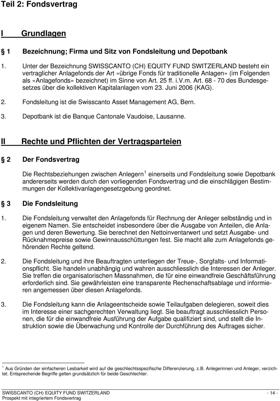 Sinne von Art. 25 ff. i.v.m. Art. 68-70 des Bundesgesetzes über die kollektiven Kapitalanlagen vom 23. Juni 2006 (KAG). 2. Fondsleitung ist die Swisscanto Asset Management AG, Bern. 3.
