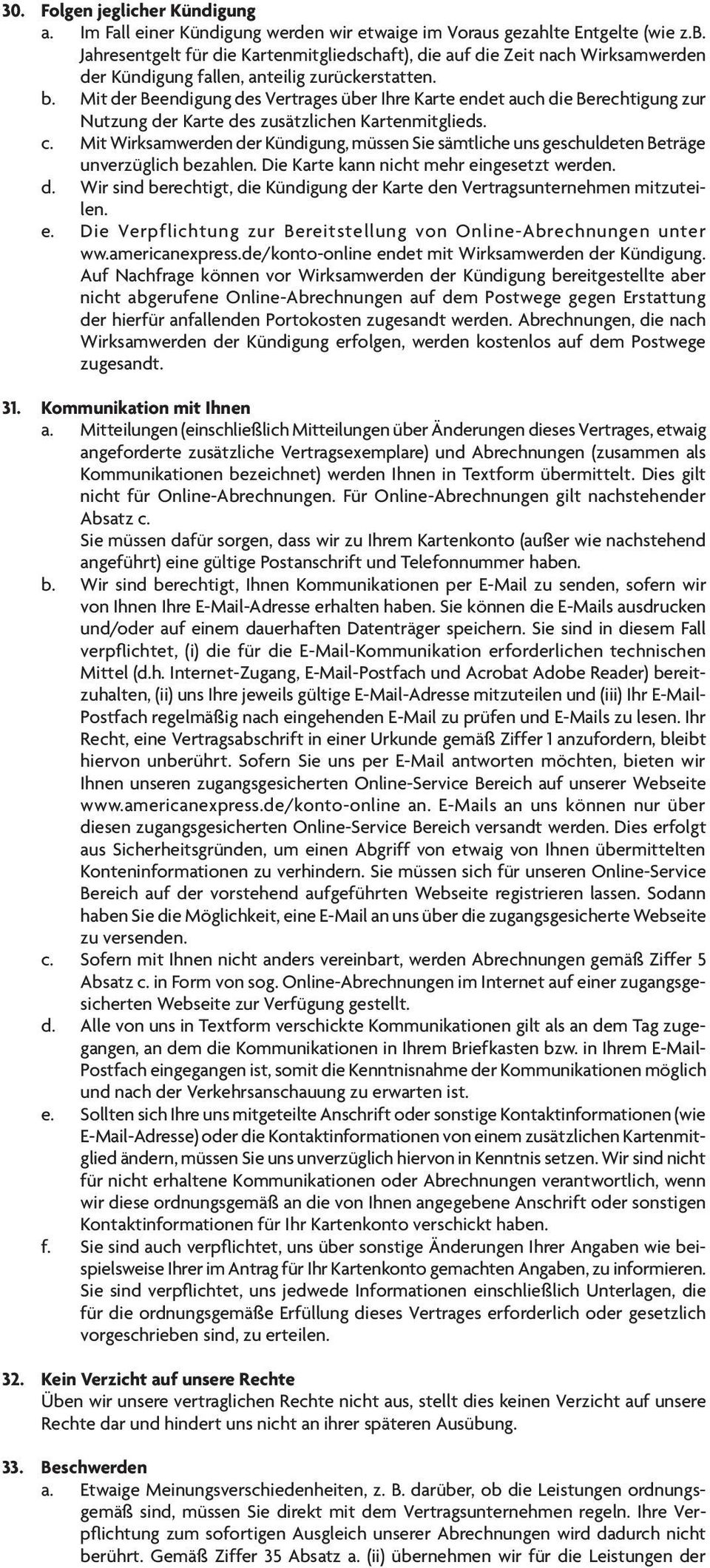 Mit der Beendigung des Vertrages über Ihre Karte endet auch die Berechtigung zur Nutzung der Karte des zusätzlichen Kartenmitglieds. c.