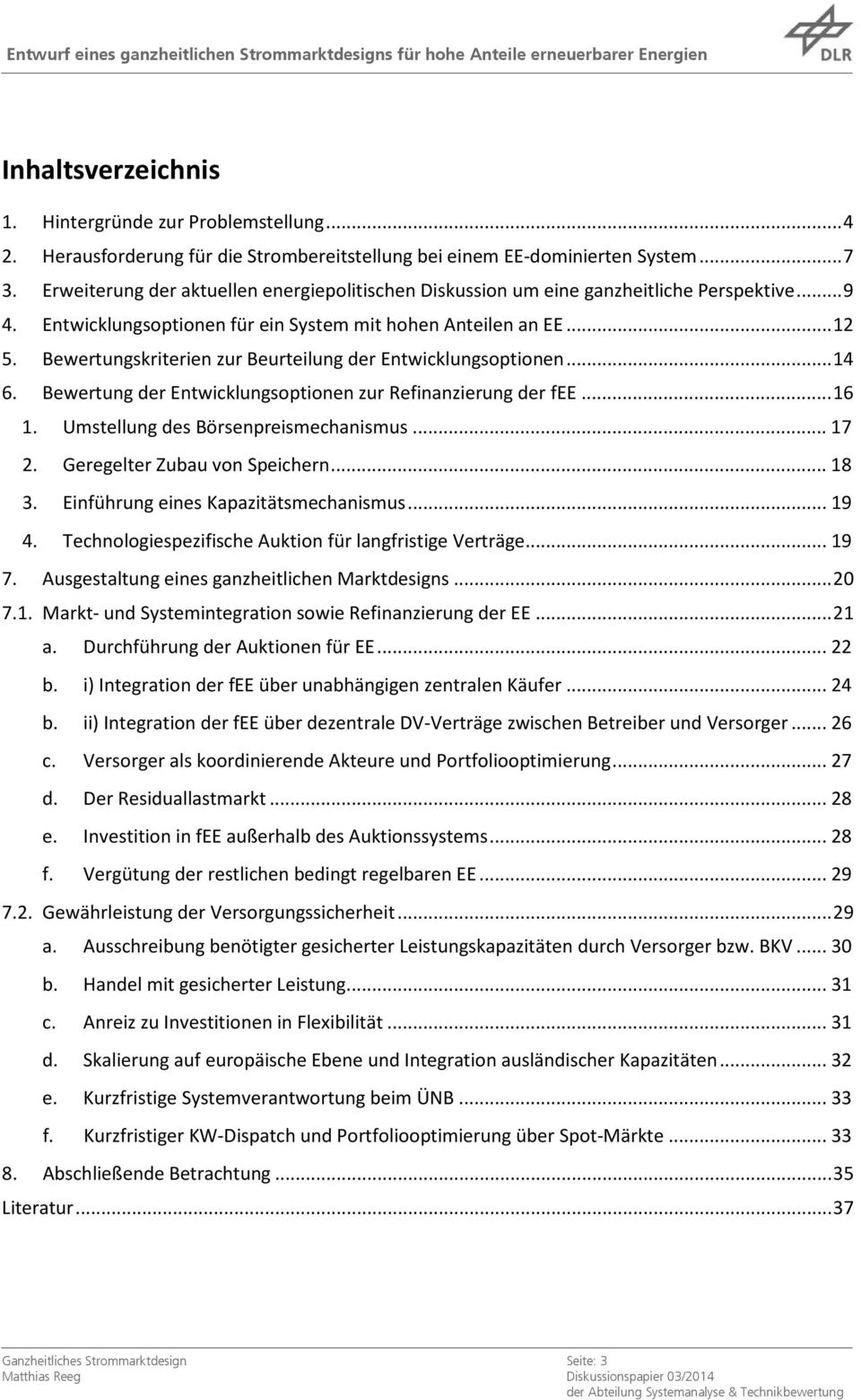 Bewertungskriterien zur Beurteilung der Entwicklungsoptionen... 14 6. Bewertung der Entwicklungsoptionen zur Refinanzierung der fee... 16 1. Umstellung des Börsenpreismechanismus... 17 2.