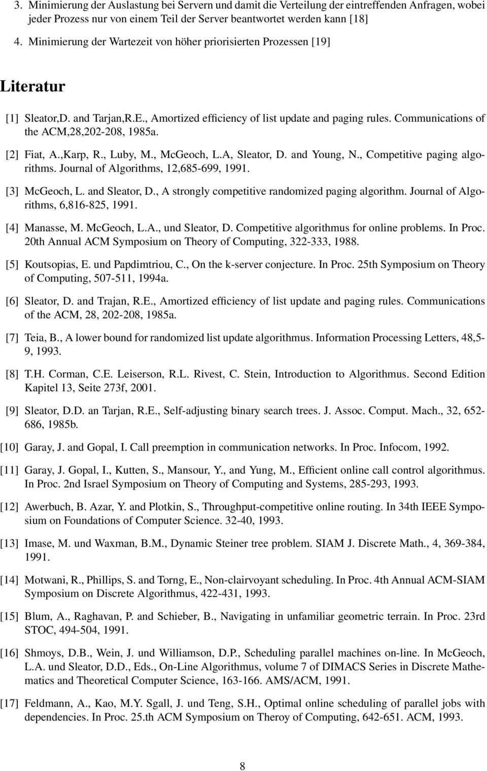 Communications of the ACM,28,202-208, 1985a. [2] Fiat, A.,Karp, R., Luby, M., McGeoch, L.A, Sleator, D. and Young, N., Competitive paging algorithms. Journal of Algorithms, 12,685-699, 1991.
