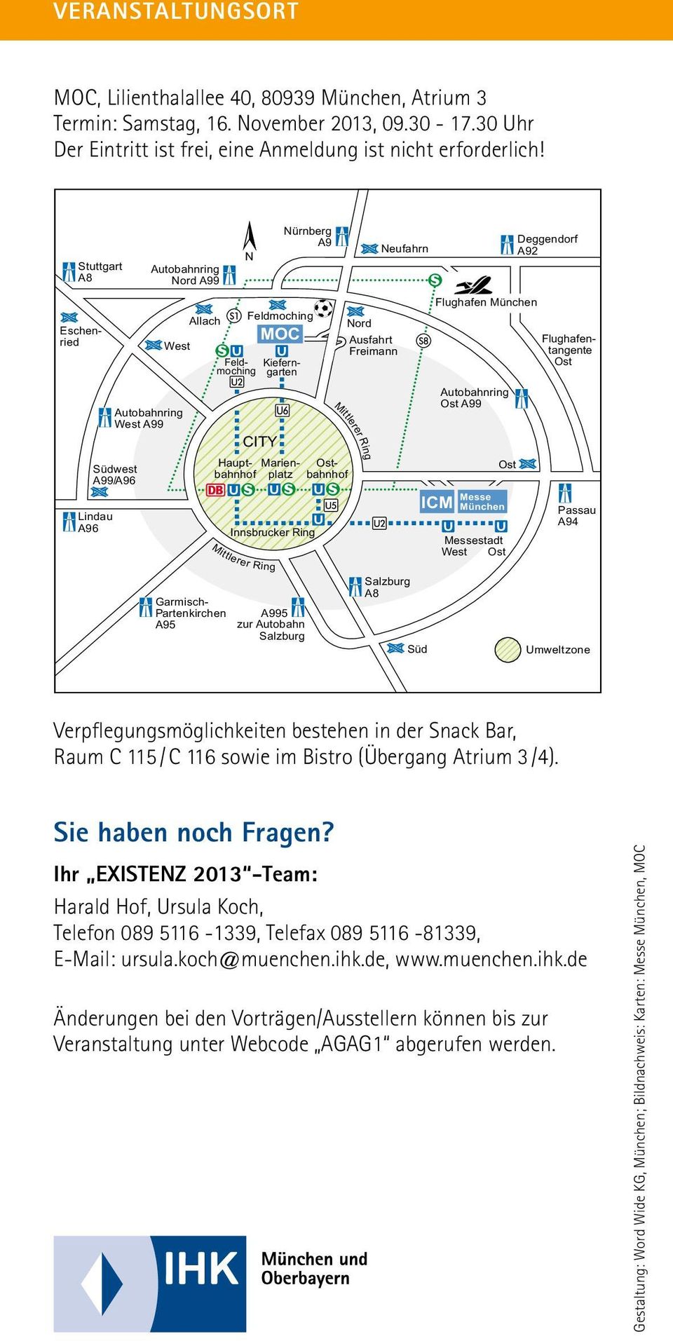 Stuttgart A8 Südwest A99/A96 Lindau A96 Autobahnring West A99 Autobahnring Nord A99 West Allach N Feldmoching MOC Nürnberg A9 Innsbrucker Ring Mittlerer Ring Neufahrn Nord Ausfahrt Freimann Mittlerer