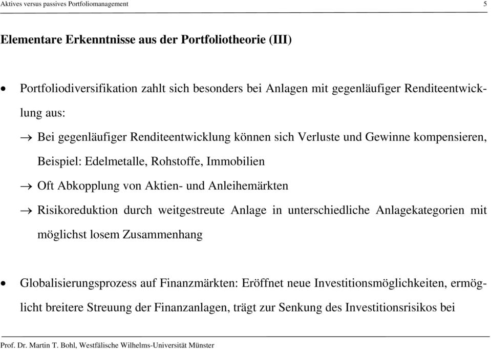 Aktien- und Anleihemärkten Risikoreduktion durch weitgestreute Anlage in unterschiedliche Anlagekategorien mit möglichst losem Zusammenhang