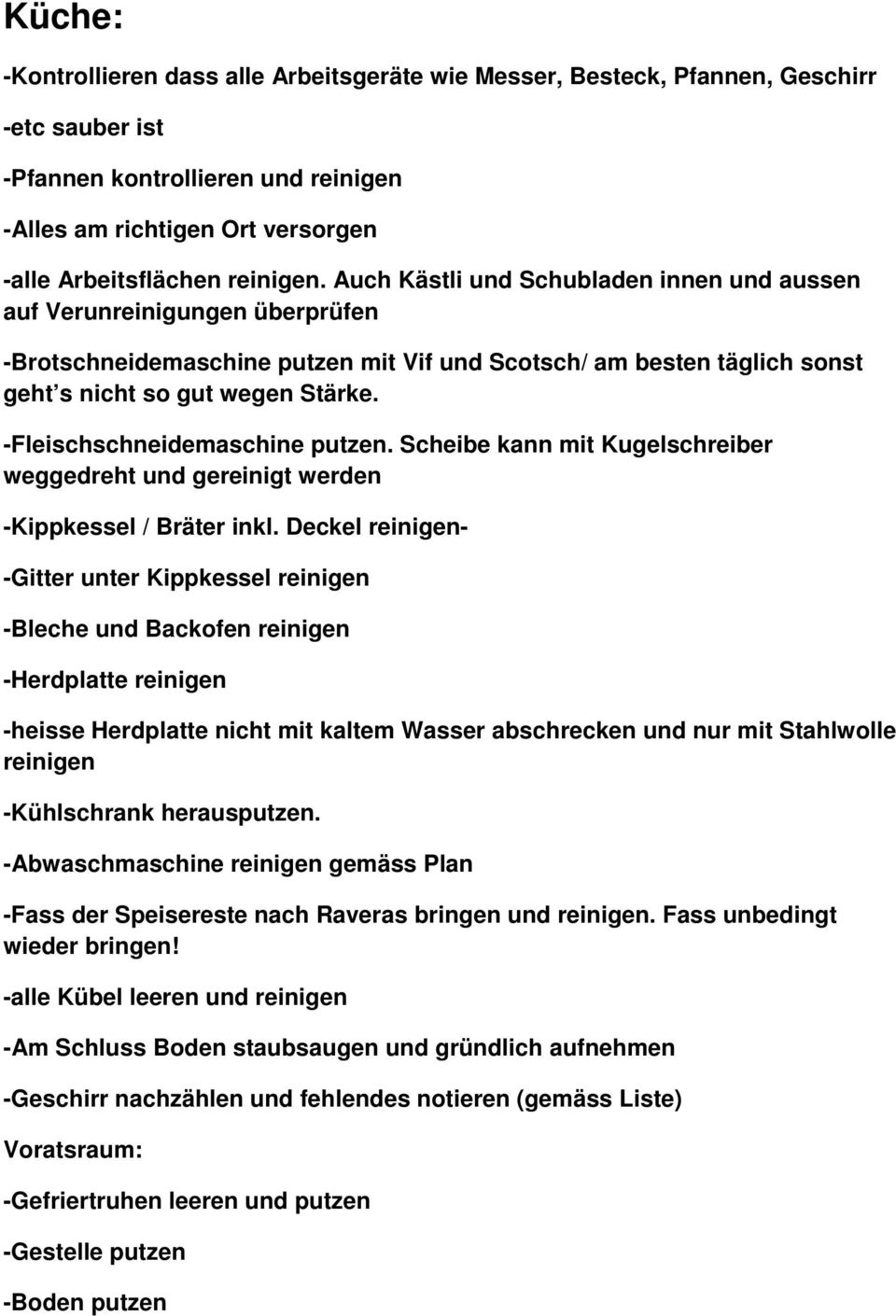 -Fleischschneidemaschine putzen. Scheibe kann mit Kugelschreiber weggedreht und gereinigt werden -Kippkessel / Bräter inkl.