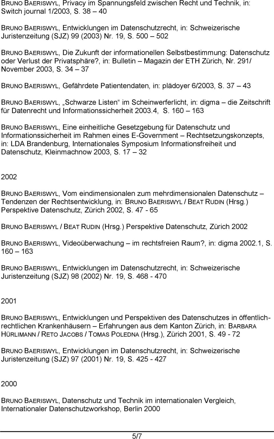 34 37 BRUNO BAERISWYL, Gefährdete Patientendaten, in: plädoyer 6/2003, S.
