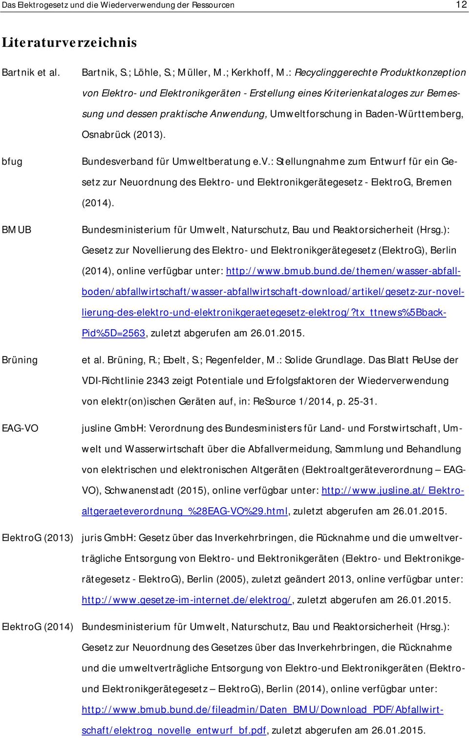 Osnabrück (2013). Bundesverband für Umweltberatung e.v.: Stellungnahme zum Entwurf für ein Gesetz zur Neuordnung des Elektro- und Elektronikgerätegesetz - ElektroG, Bremen (2014).
