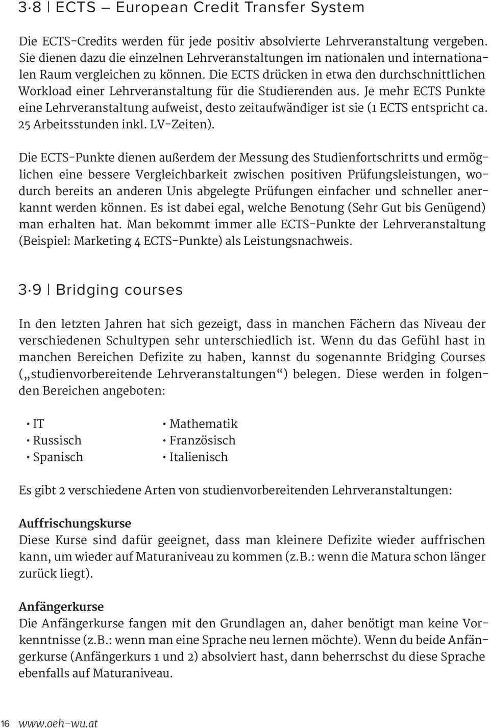 Die ECTS drücken in etwa den durchschnittlichen Workload einer Lehrveranstaltung für die Studierenden aus.